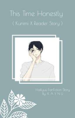 Ｔｈｉｓ　Ｔｉｍｅ　Ｈｏｎｅｓｔｌｙ ( Kunimi X Reader )